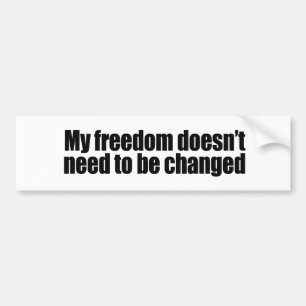 My freedom doesn&apos;t need to be changed bumper sticker