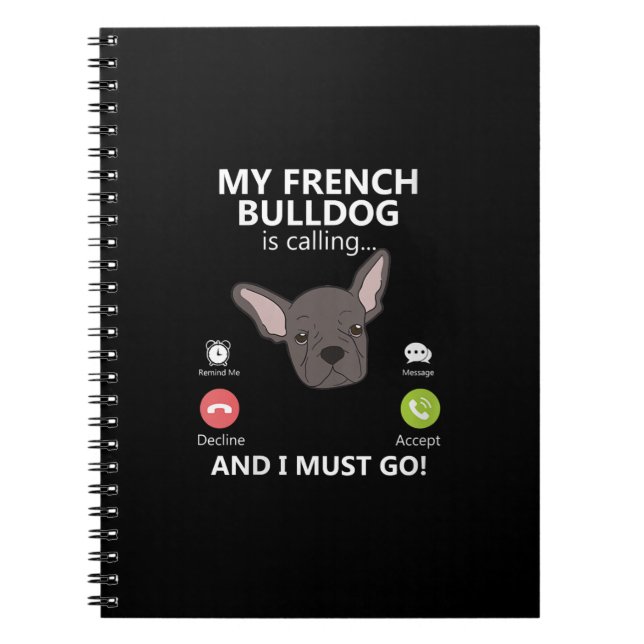 My French Bulldog Is Calling And I Must Go Notebook (Front)