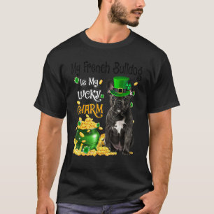 My French Bulldog Is My Lucky Charm Cute Dog Patri T-Shirt