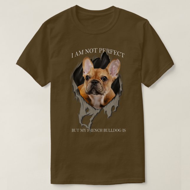 My French Bulldog Is Perfect Dogs  T-Shirt (Design Front)