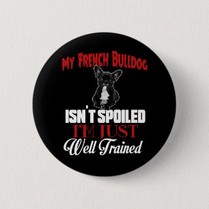 My French Bulldog Isn't Spoiled 6 Cm Round Badge