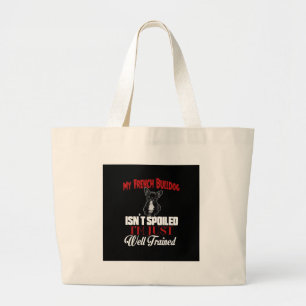 My French Bulldog Isn't Spoiled Large Tote Bag