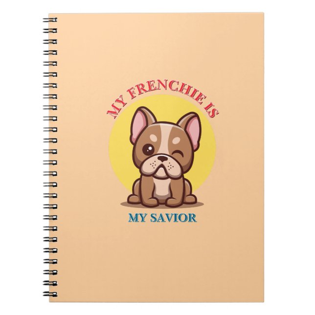 My Frenchie Is My Saviour cute French Bulldog Meme Notebook (Front)