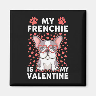 My Frenchie Is My Valentine Cute Dog Lover Magnet