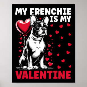 My Frenchie Is My Valentine French Bulldog Valenti Poster
