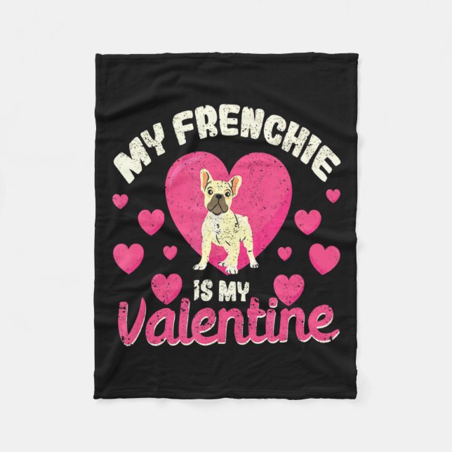 My Frenchie Is My Valentine Valentines Day French  Fleece Blanket (Front)