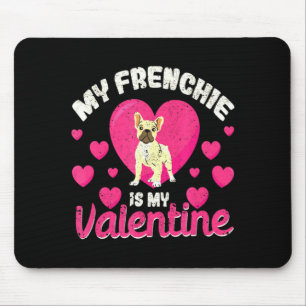 My Frenchie Is My Valentine Valentines Day French Mouse Pad