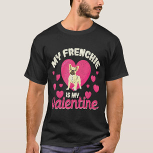 My Frenchie Is My Valentine Valentines Day French  T-Shirt