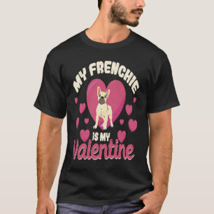 My Frenchie Is My Valentine Valentines Day French  T-Shirt