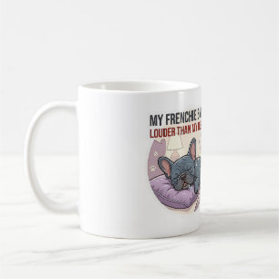 My Frenchie Snores Louder Than My Husband Coffee Mug