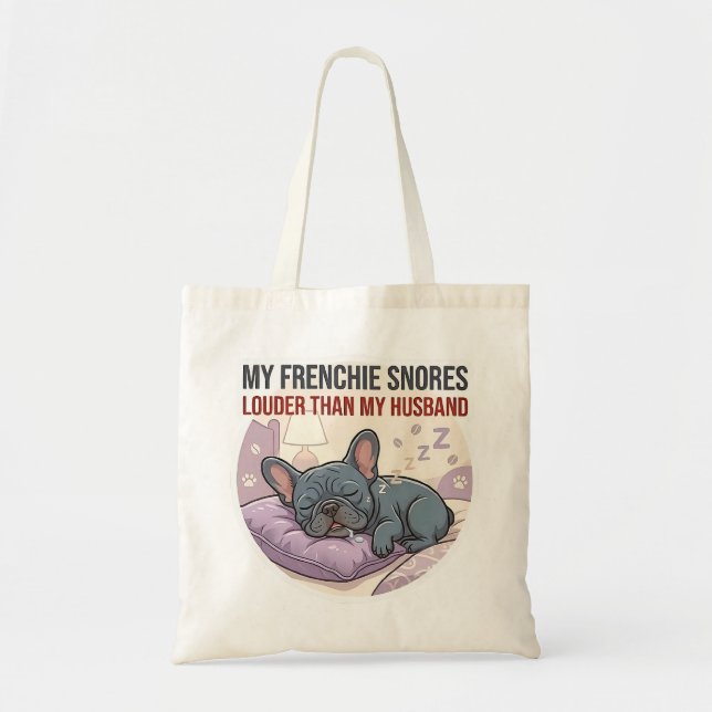 My Frenchie Snores Louder Than My Husband   Tote Bag (Front)
