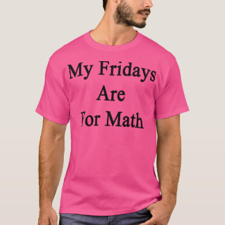 My Fridays Are For Math T-Shirt