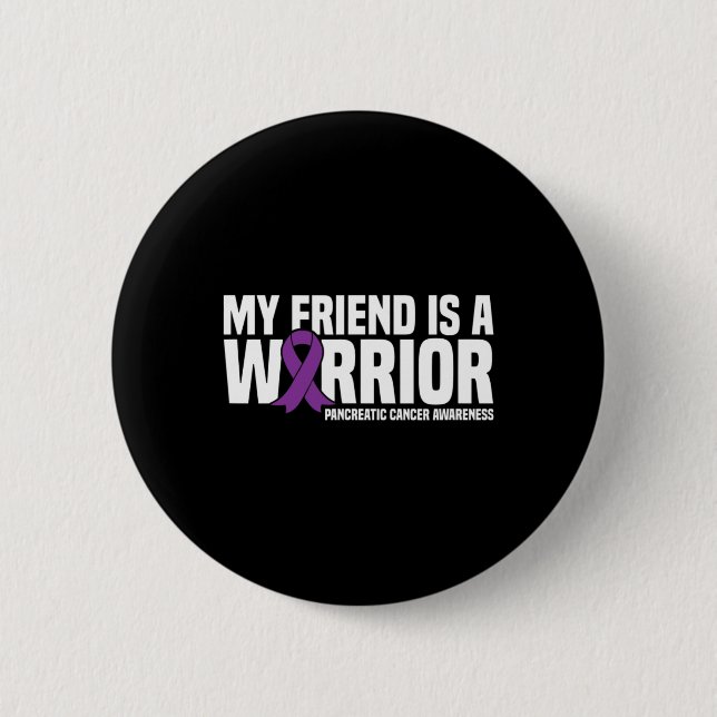 My Friend Is A Warrior Pancreatic Cancer Awareness 6 Cm Round Badge (Front)