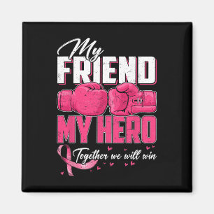 My Friend My Hero Together We Will Win Breast Canc Magnet