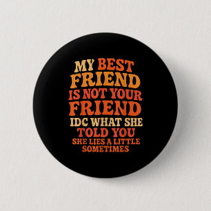 My Friend Not Your Friend Funny Drama Quote 6 Cm Round Badge