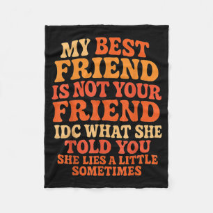 My Friend Not Your Friend Funny Drama Quote Fleece Blanket