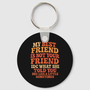 My Friend Not Your Friend Funny Drama Quote Key Ring