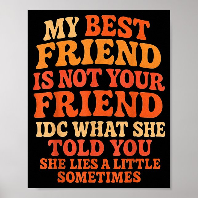 My Friend Not Your Friend Funny Drama Quote  Poster (Front)