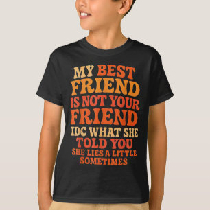 My Friend Not Your Friend Funny Drama Quote  T-Shirt