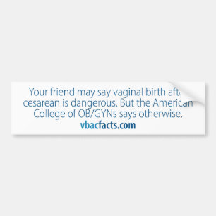 "My friend said VBAC was dangerous" Bumper Sticker