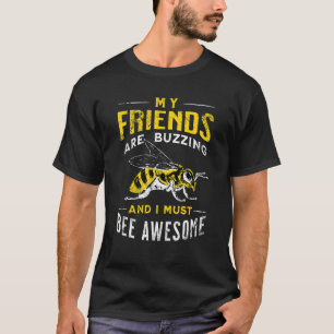 My Friends Are Buzzing So I Must Bee Awesome Natio T-Shirt