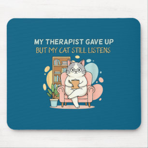 My Funny Therapist Gave Up But Cat Mouse Pad