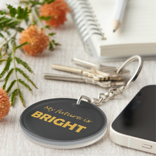 My Future Is Bright Keychain   Inspirational Quote
