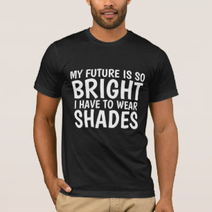 MY FUTURE IS SO BRIGHT HAVE TO WEAR SHADES 80S T-Shirt
