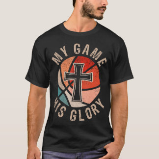 My Game His Glory Basketball Faith T-Shirt
