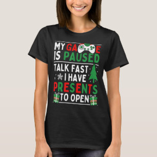 My Game Is Paused Talk Fast I Have Presents To Ope T-Shirt