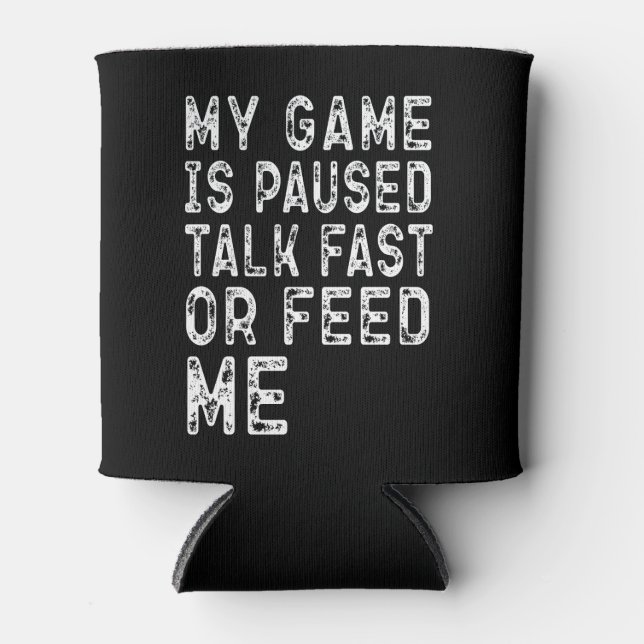 My Game Is Paused Talk Fast Or Feed Me Gaming Cool Can Cooler (Front)