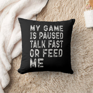 My Game Is Paused Talk Fast Or Feed Me Gaming Cool Cushion