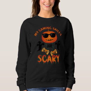 My Gaming Skills Are Scary Gamer Girls Or Boys Hal Sweatshirt