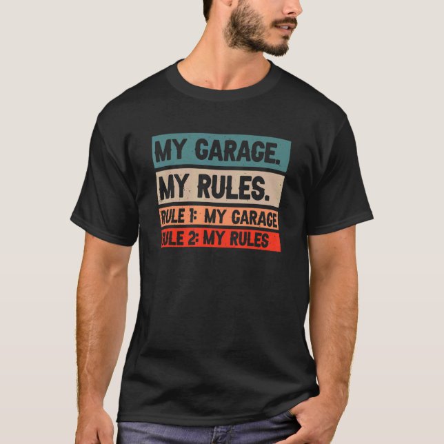 My Garage My Rules  Rule 1 My Garage Rule 2 My Rul T-Shirt (Front)