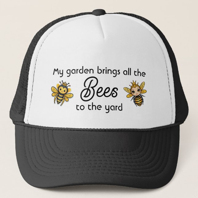 My Garden Brings All The Bees To The Yard Trucker Hat (Front)