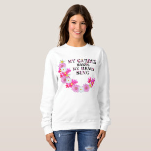 My Garden Makes My Heart Sing, Ladies Sweatshirt