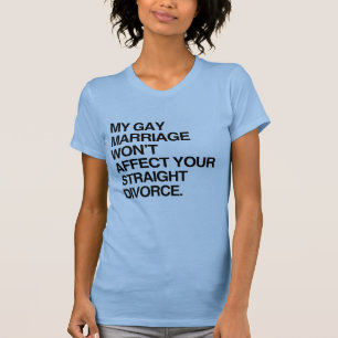 MY GAY MARRIAGE WON'T AFFEC T-Shirt