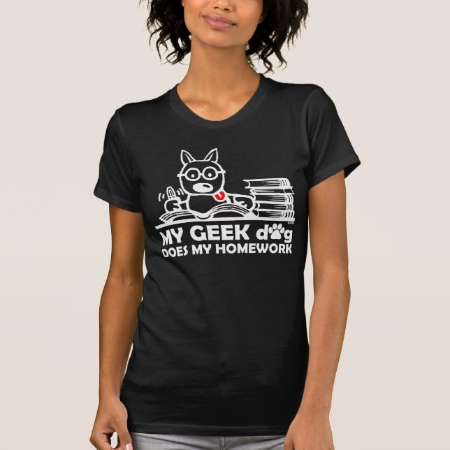 My geek dog does my homework T-Shirt (Front)