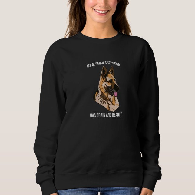 My German Shepherd has Brain and Beauty Smart Anim Sweatshirt (Front)