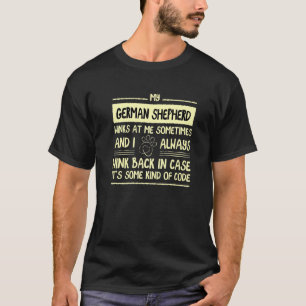 My German Shepherd Winks At Me Sometimes Shepard D T-Shirt