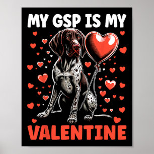 My German Shorthaired Pointer Is My Valentine Gsp Poster