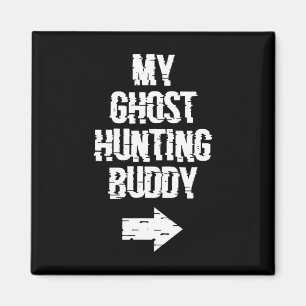 My Ghost Hunting Buddy Ghost Hunt Shirt - Right Ar Magnet