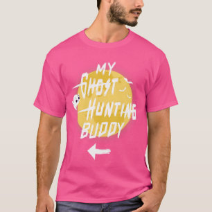 My Ghost Hunting Buddy T-Shirt