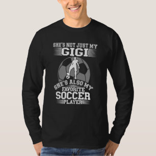 My Gigi Is My Favourite Soccer Player Proud Sport  T-Shirt