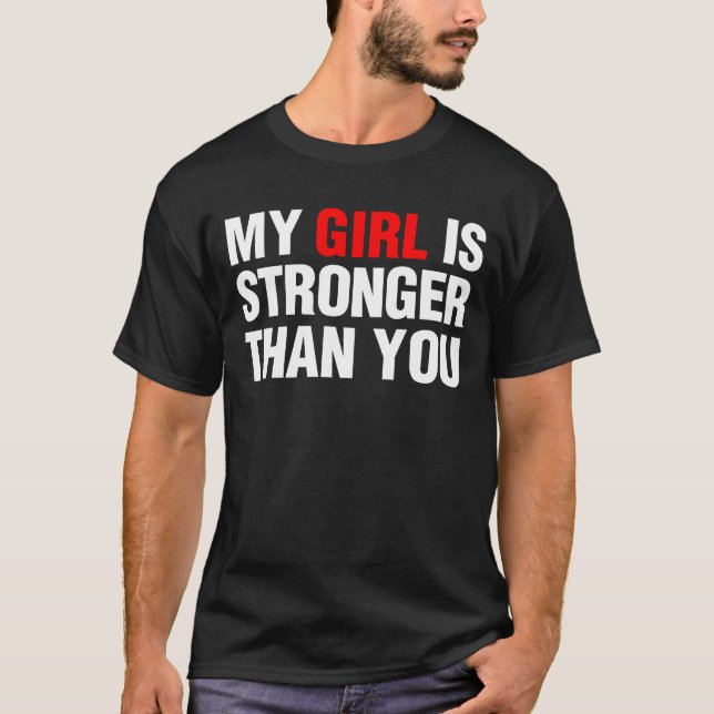 My Girl is Stronger Than You T-Shirt (Front)