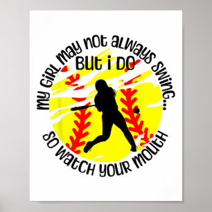 My Girl May Not Always Swing But I Do Softball Mom Poster
