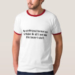 My girlfriend forgot my birthday & all I got wa... T-Shirt<br><div class="desc">Forgot your boyfriends birthday</div>