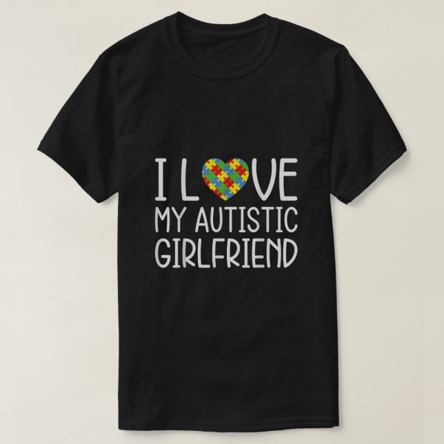 My Girlfriend Has Autism ShirtI Love My Autistic G T-Shirt (Design Front)