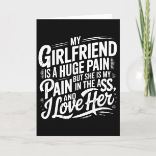 My Girlfriend Is A Huge Pain Funny Valentine Day Card