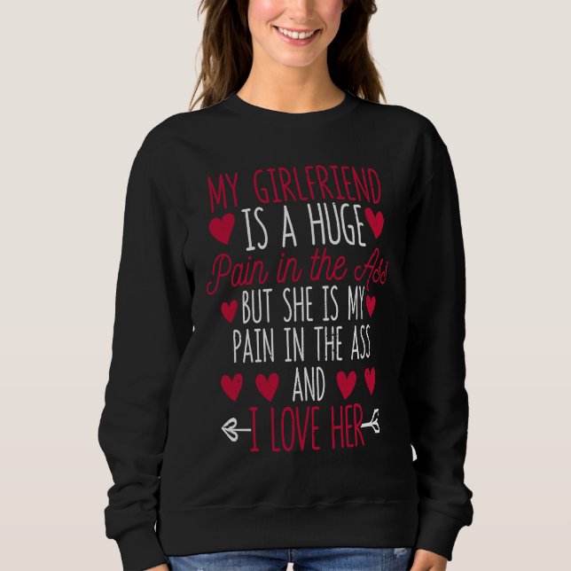 My Girlfriend Is A Huge Pain Valentine's Day I Lov Sweatshirt (Front)